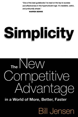  Simplicity: The New Competitive Advantage in a World of More, Better, Faster