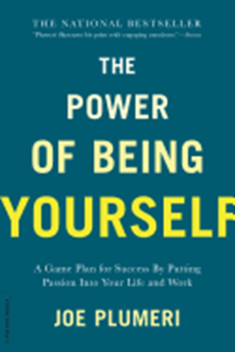 Power of Being Yourself: A Game Plan for Success -- By Putting Passion Into Your Life and Work