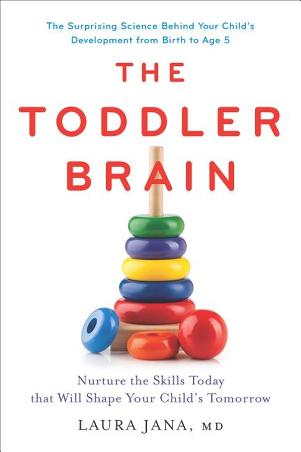 Toddler Brain: Nurture the Skills Today That Will Shape Your Child's Tomorrow