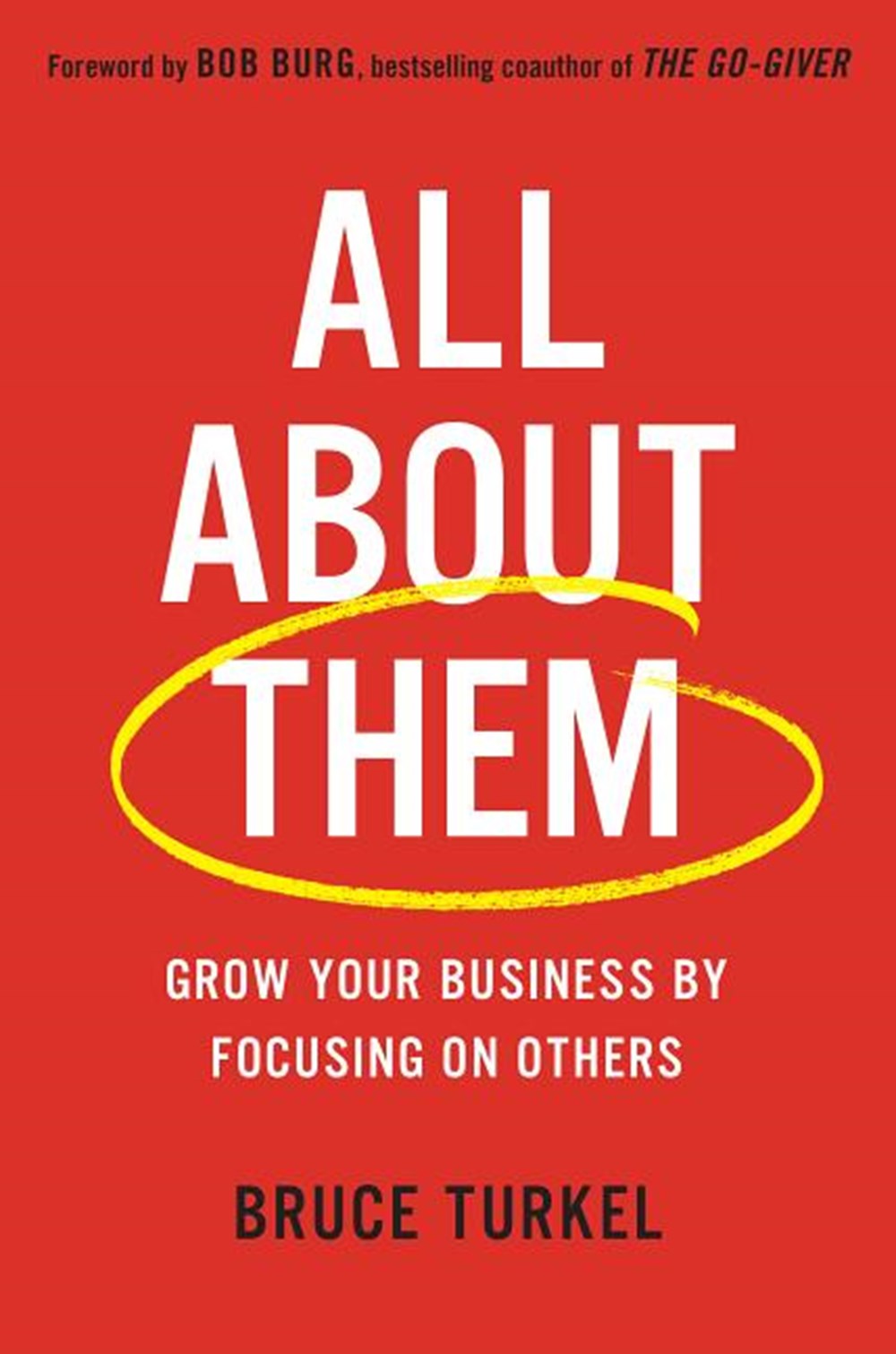 All about Them: Grow Your Business by Focusing on Others