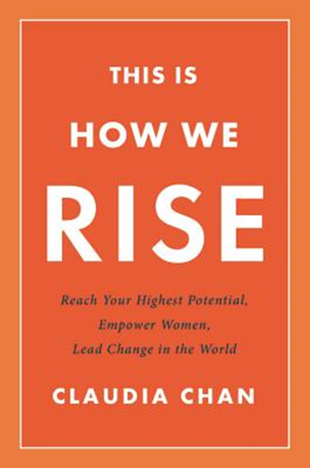This Is How We Rise Reach Your Highest Potential, Empower Women, Lead Change in the World