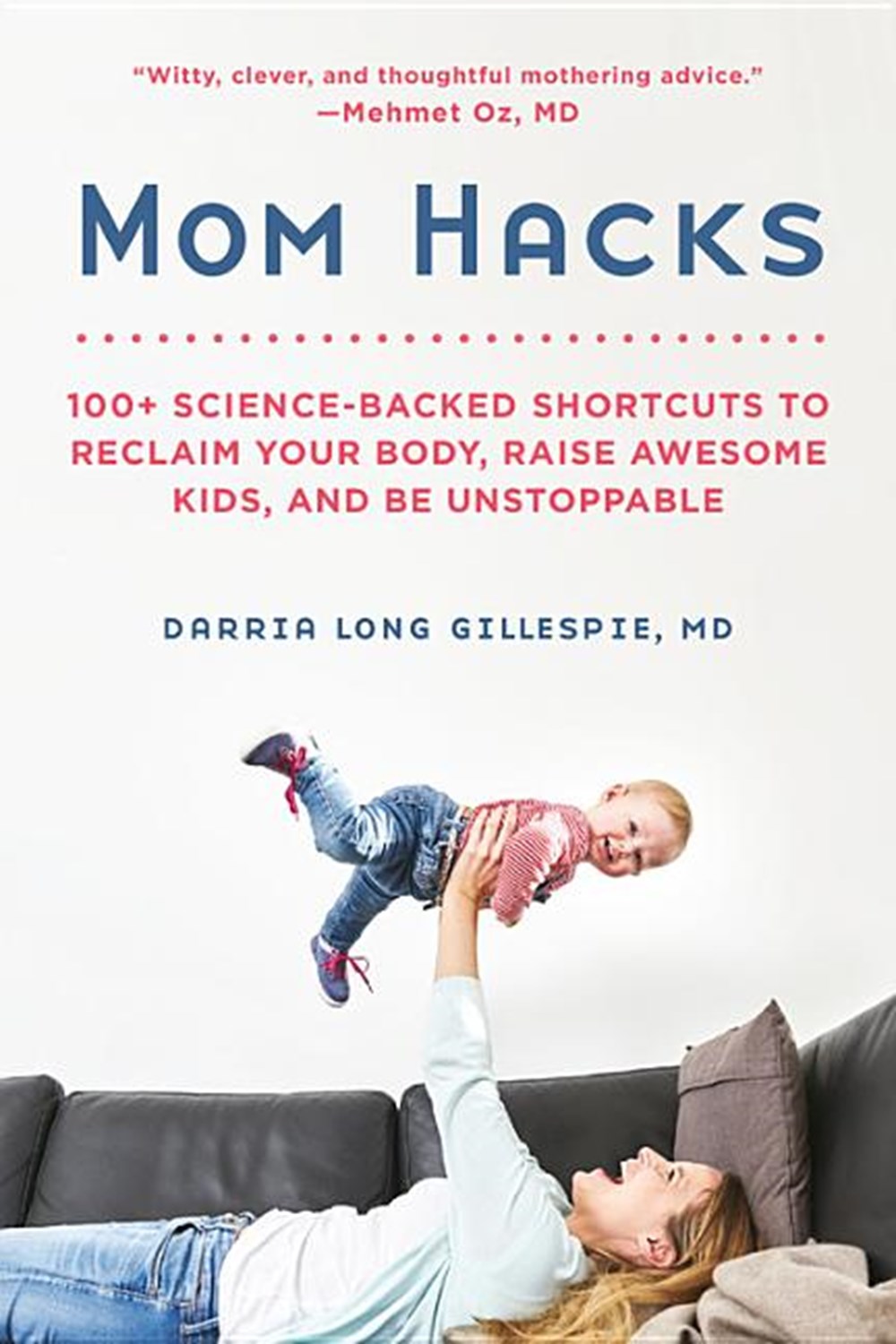Mom Hacks: 100+ Science-Backed Shortcuts to Reclaim Your Body, Raise Awesome Kids, and Be Unstoppabl