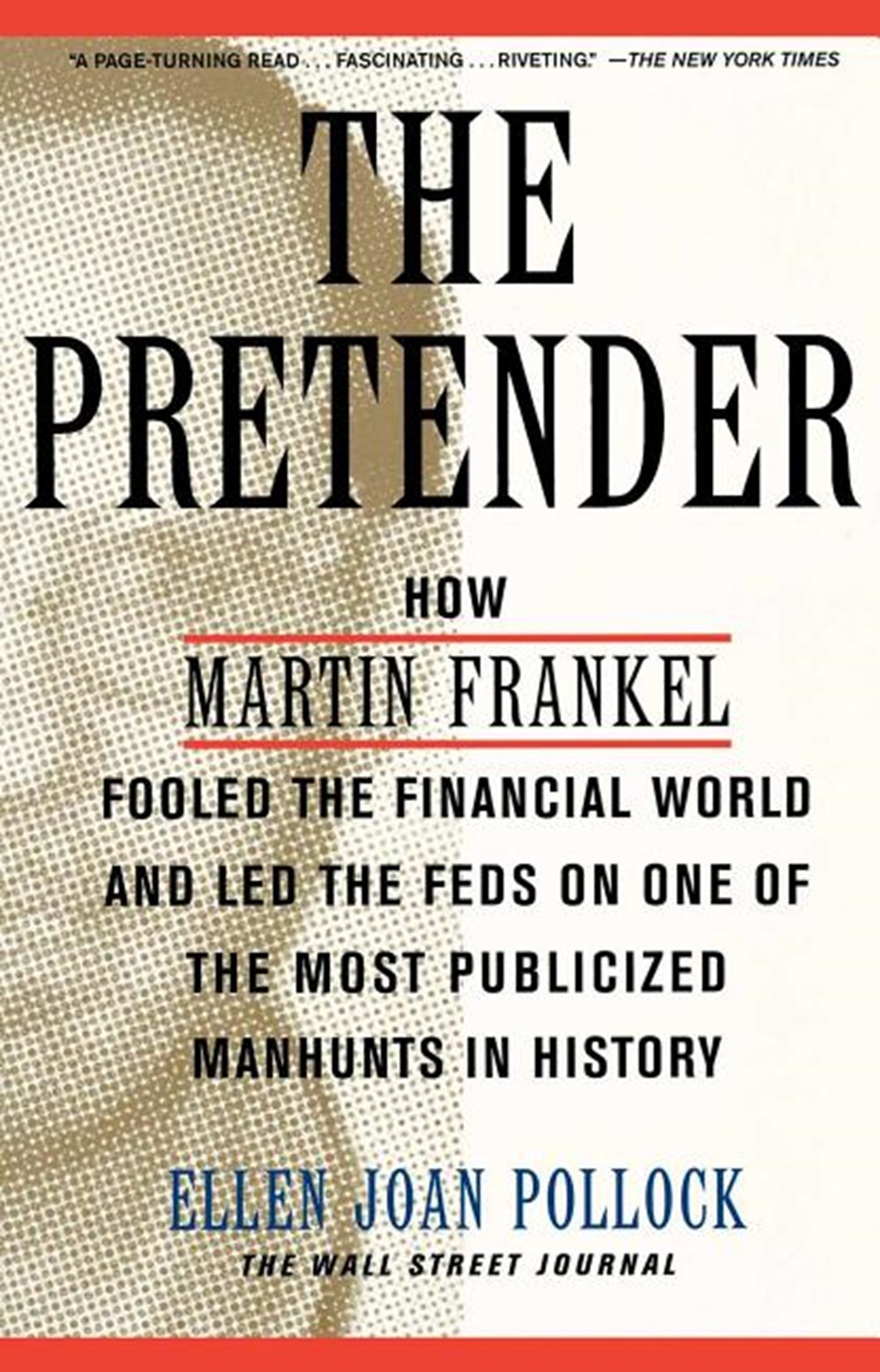 Pretender: How Martin Frankel Fooled the Financial World and Led the Feds on One of the Most Publici