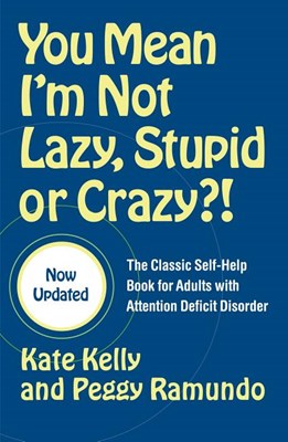  You Mean I'm Not Lazy, Stupid or Crazy?!: The Classic Self-Help Book for Adults with Attention Deficit Disorder (Updated)