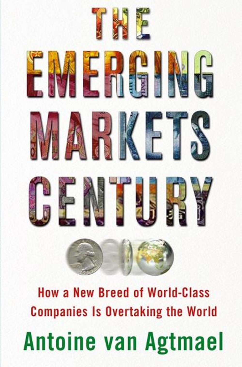 Emerging Markets Century: How a New Breed of World-Class Companies Is Overtaking the World