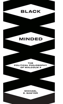 Black Minded: The Political Philosophy of Malcolm X