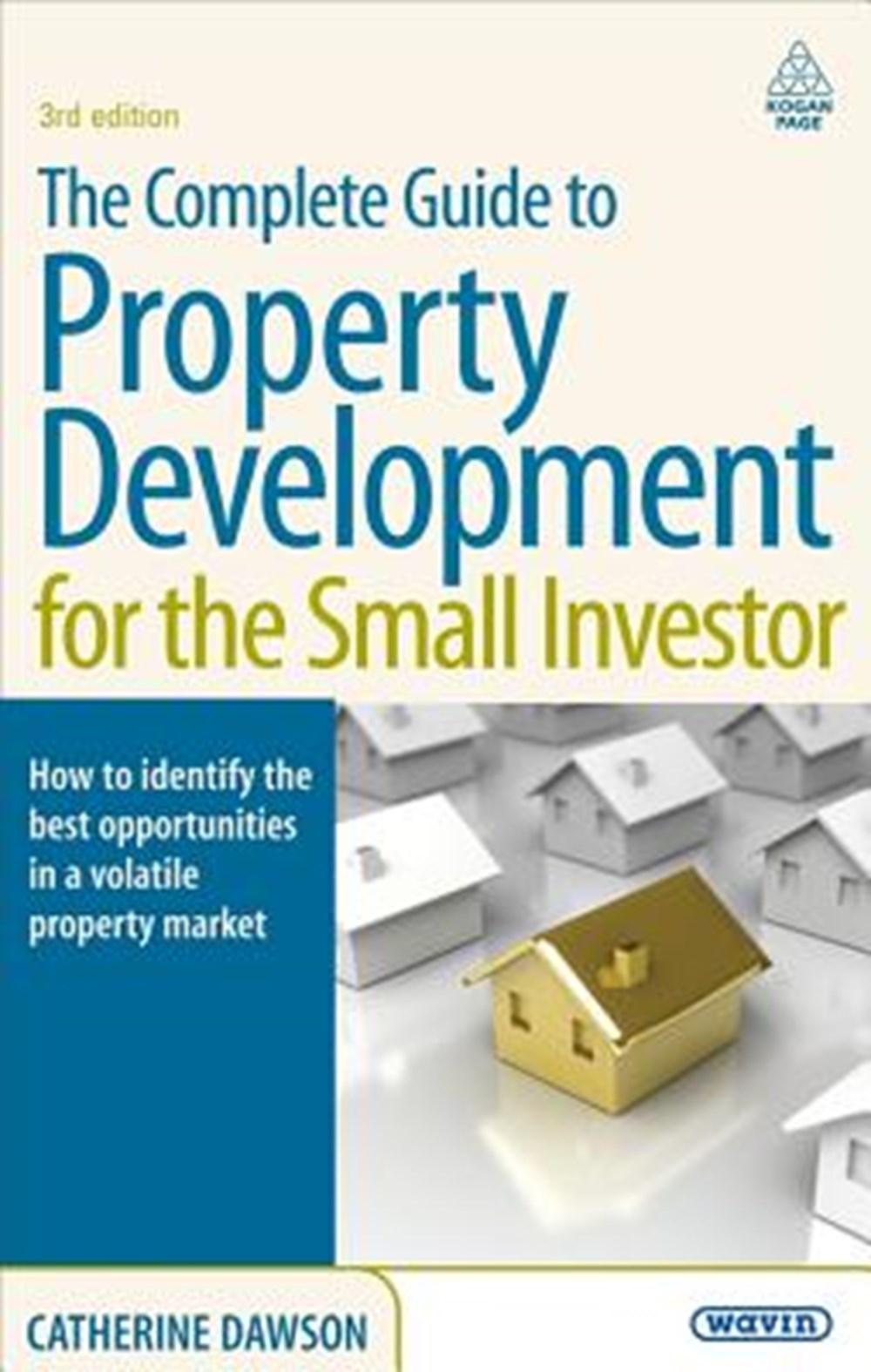 Complete Guide to Property Development for the Small Investor How to Identify the Best Opportunities