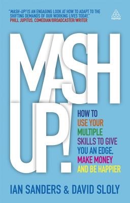 MASH-Up!: How to Use Your Multiple Skills to Give You an Edge, Make Money and Be Happier