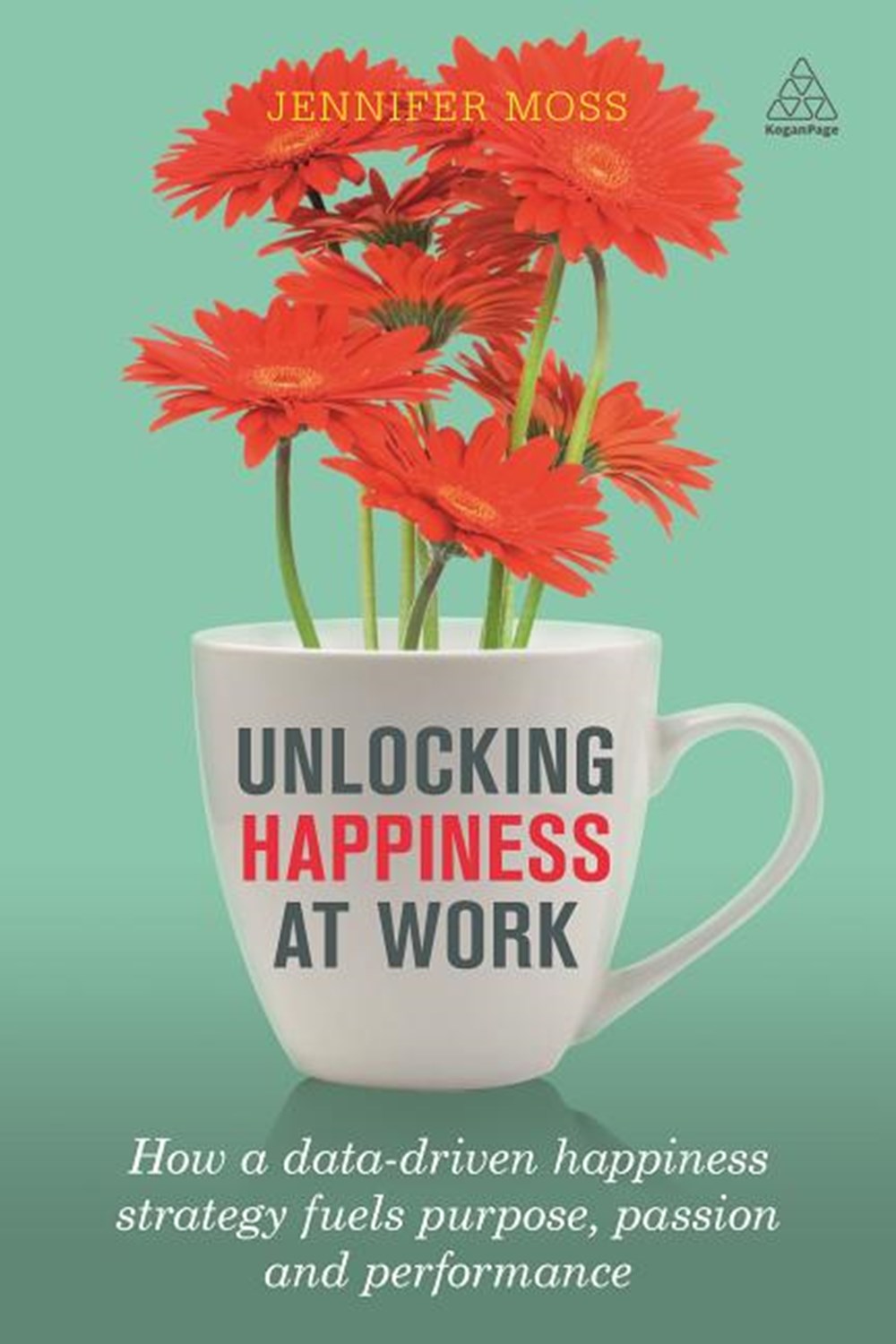 Unlocking Happiness at Work How a Data-Driven Happiness Strategy Fuels Purpose, Passion and Performa