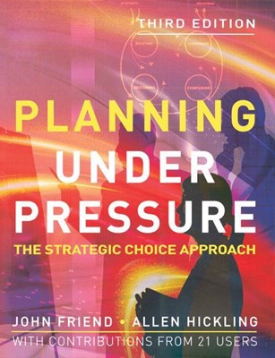  Planning Under Pressure: The Strategic Choice Approach