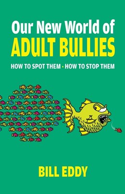  Our New World of Adult Bullies: How to Spot Them -- How to Stop Them