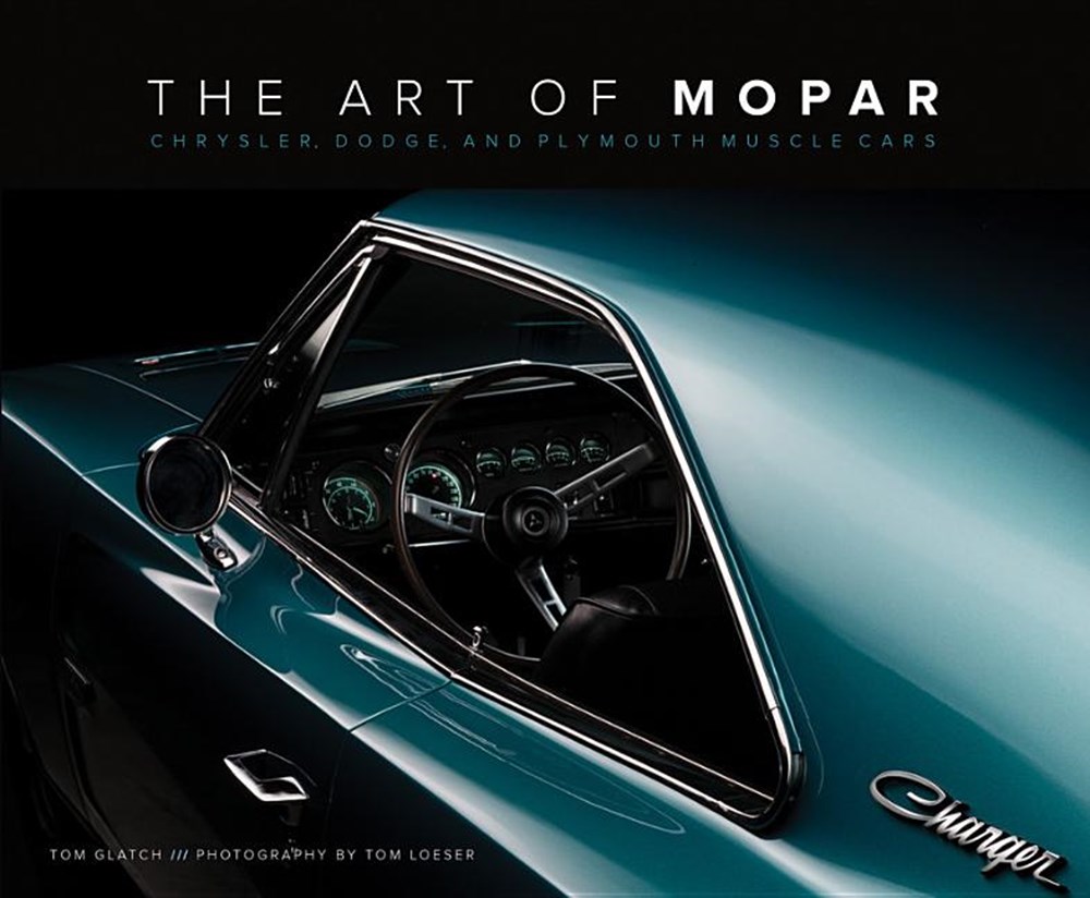 Art of Mopar: Chrysler, Dodge, and Plymouth Muscle Cars