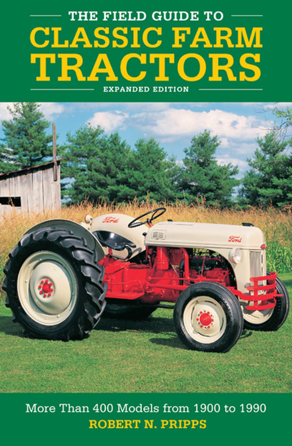 Field Guide to Classic Farm Tractors, Expanded Edition: More Than 400 Models from 1900 to 1990