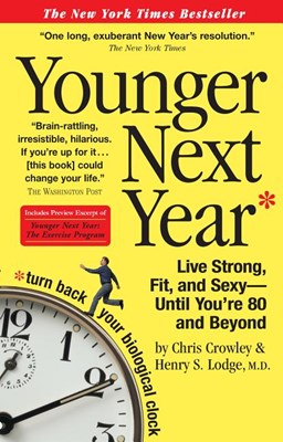  Younger Next Year: Live Strong, Fit, and Sexy - Until You're 80 and Beyond