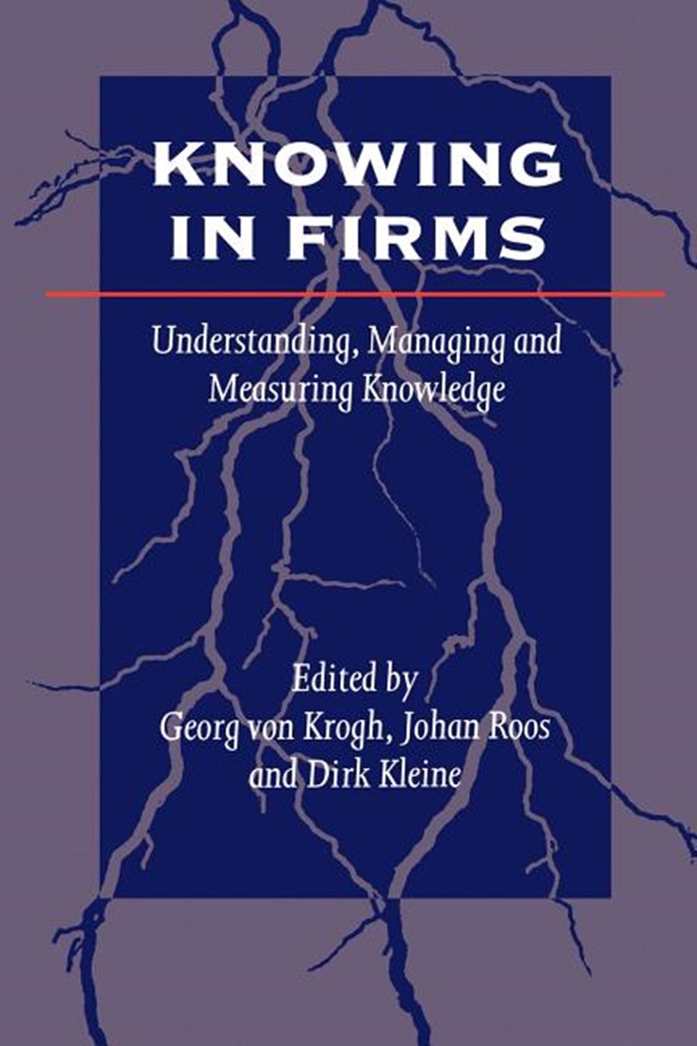 Knowing in Firms Understanding, Managing and Measuring Knowledge