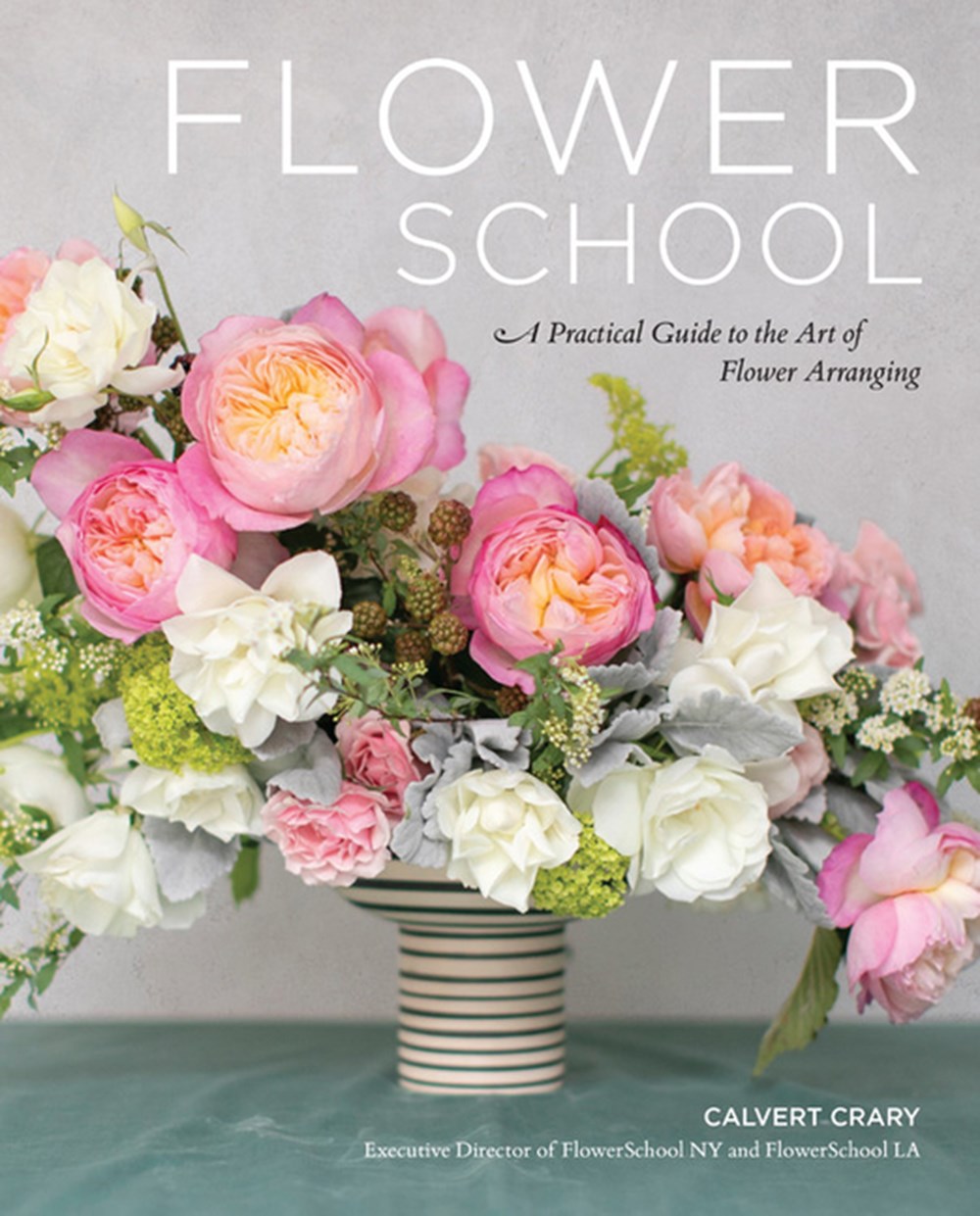 Flower School A Practical Guide to the Art of Flower Arranging