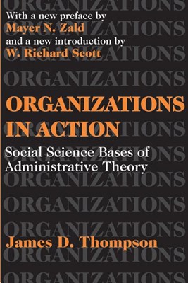 Organizations in Action: Social Science Bases of Administrative Theory (Revised)
