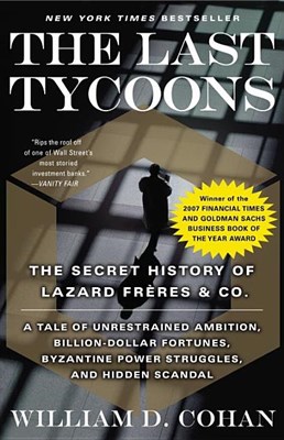 The Last Tycoons: The Secret History of Lazard Fr?res & Co.