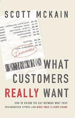  What Customers Really Want: Bridging the Gap Between What Your Company Offers and What Your Clients Crave