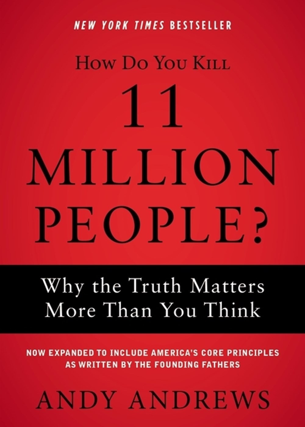 How Do You Kill 11 Million People?: Why the Truth Matters More Than You Think (Expanded)