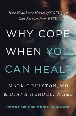  Why Cope When You Can Heal?: How Healthcare Heroes of Covid-19 Can Recover from Ptsd