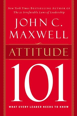  Attitude 101: What Every Leader Needs to Know