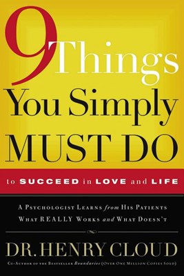  9 Things You Simply Must Do to Succeed in Love and Life: A Psychologist Learns from His Patients What Really Works and What Doesn't