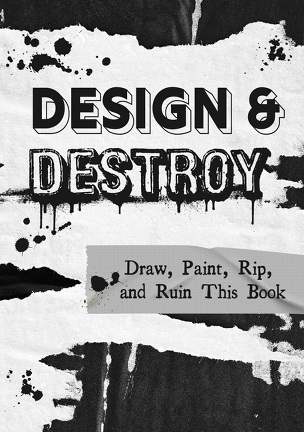 Design & Destroy Draw, Paint, Rip, and Ruin This Book