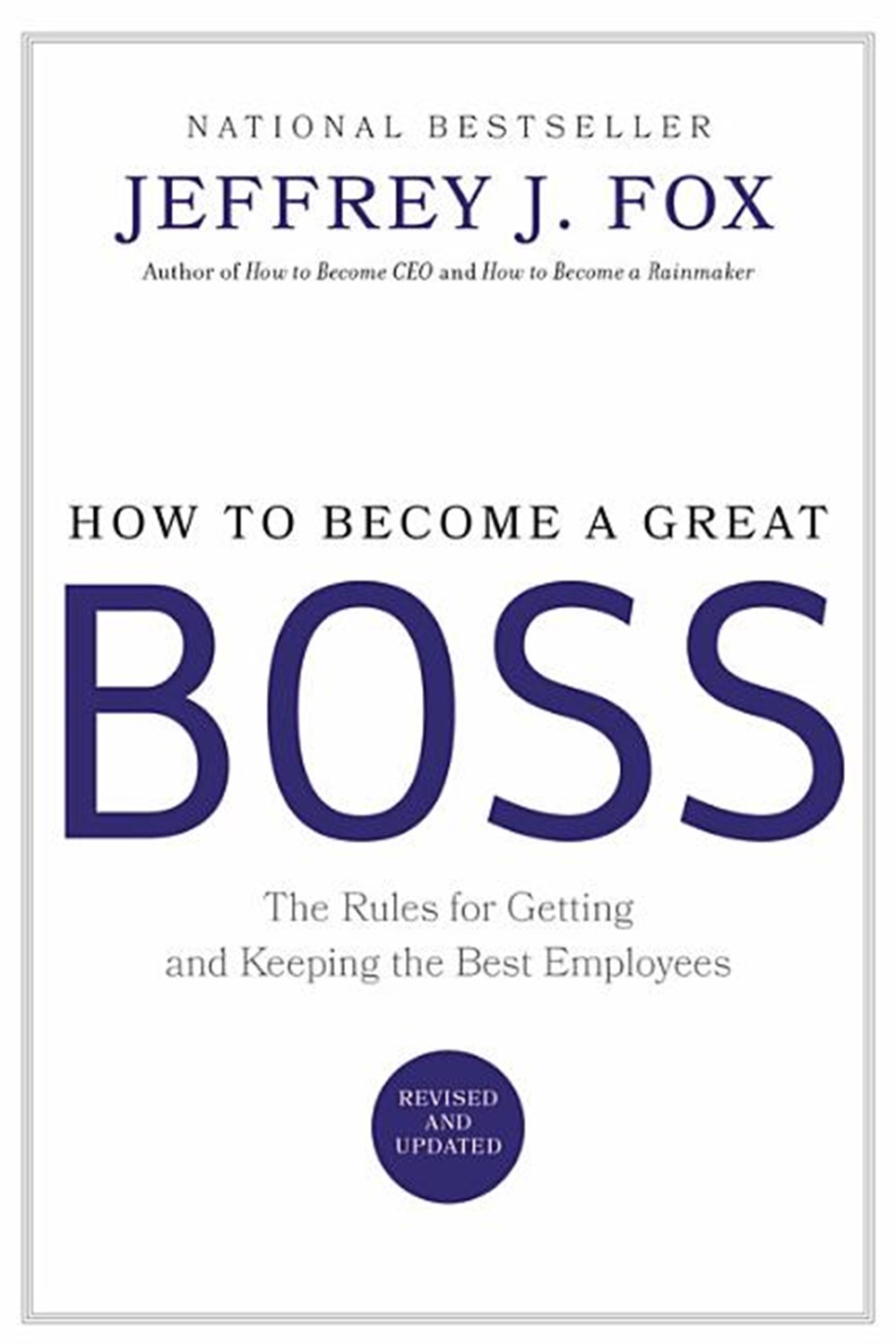How to Become a Great Boss The Rules for Getting and Keeping the Best Employees