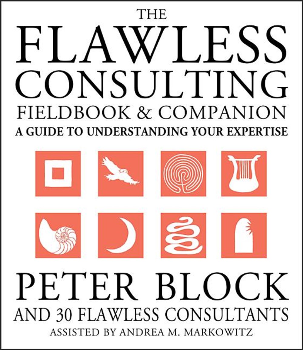 Flawless Consulting Fieldbook and Companion: A Guide to Understanding Your Expertise
