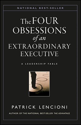 Four Obsessions of an Extraordinary Executive: The Four Disciplines at the Heart of Making Any Organization World Class