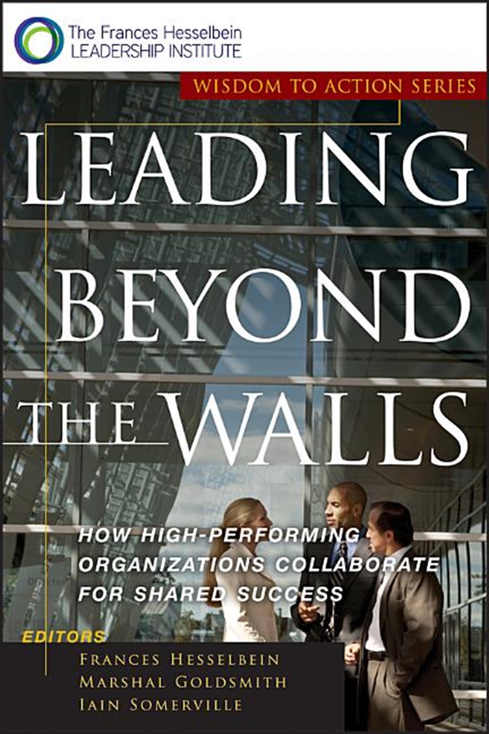 Leading Beyond the Walls: How High-Performing Organizations Collaborate for Shared Success (Revised)