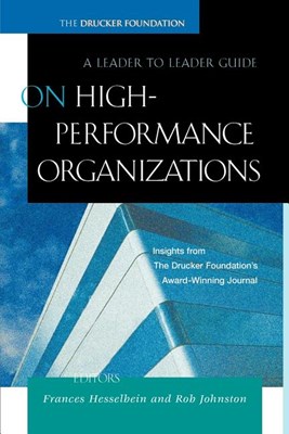  On High Performance Organizations: A Leader to Leader Guide