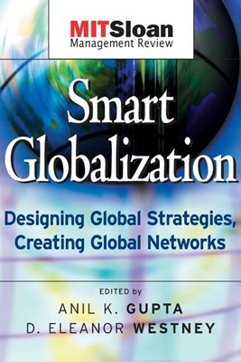  Smart Globalization: Designing Global Strategies, Creating Global Networks