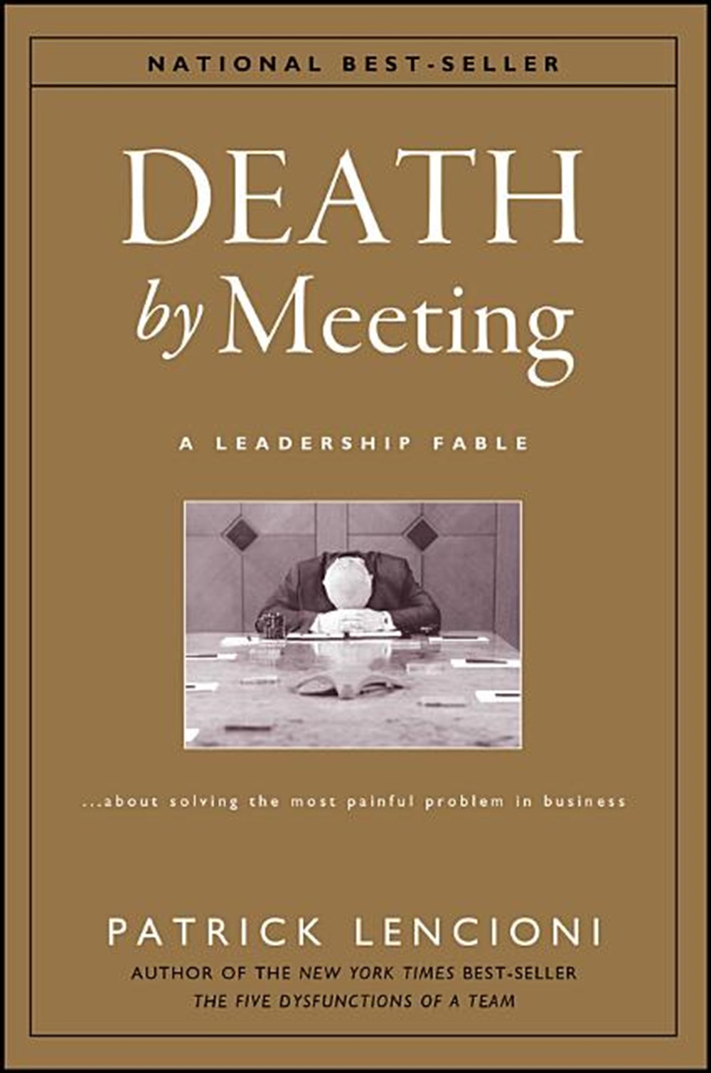 Death by Meeting A Leadership Fable...about Solving the Most Painful Problem in Business
