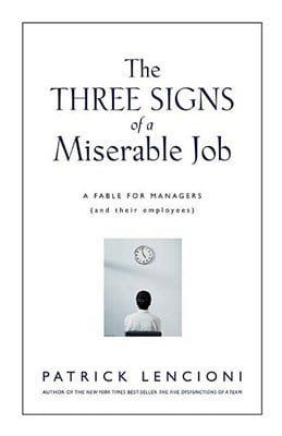 The Three Signs of a Miserable Job: A Fable for Managers (and Their Employees)