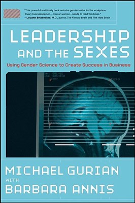 Leadership and the Sexes: Using Gender Science to Create Success in Business
