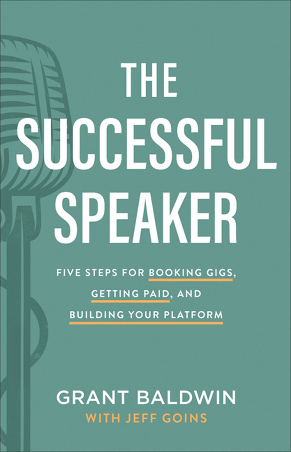 Successful Speaker: Five Steps for Booking Gigs, Getting Paid, and Building Your Platform