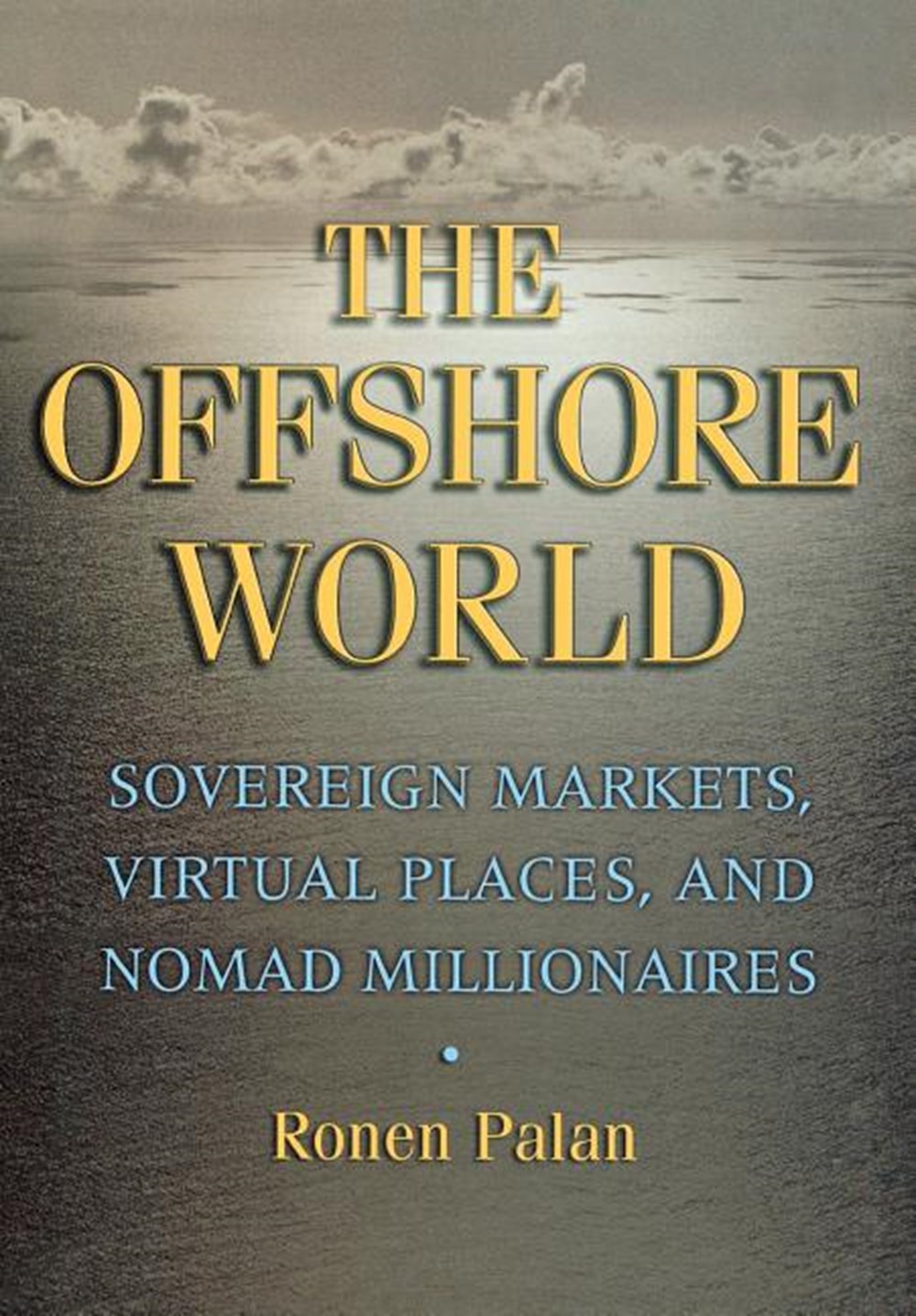 Offshore World: Sovereign Markets, Virtual Places, and Nomad Millionaires