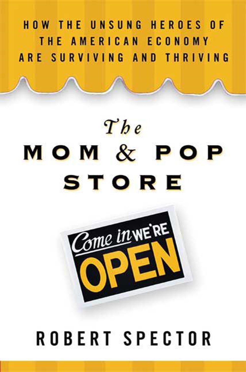 Mom & Pop Store: How the Unsung Heroes of the American Economy Are Surviving and Thriving