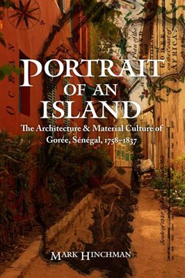  Portrait of an Island: The Architecture and Material Culture of Gorée, Sénégal, 1758-1837