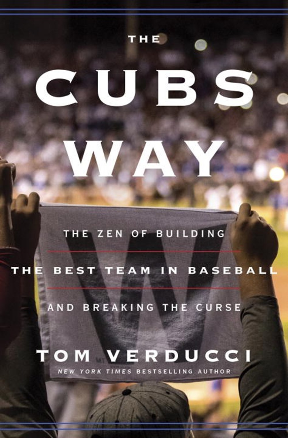 Cubs Way: The Zen of Building the Best Team in Baseball and Breaking the Curse