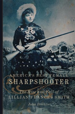 America's Best Female Sharpshooter, Volume 2: The Rise and Fall of Lillian Frances Smith