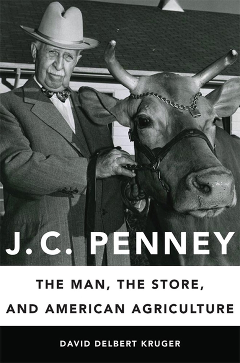 J. C. Penney The Man, the Store, and American Agriculture