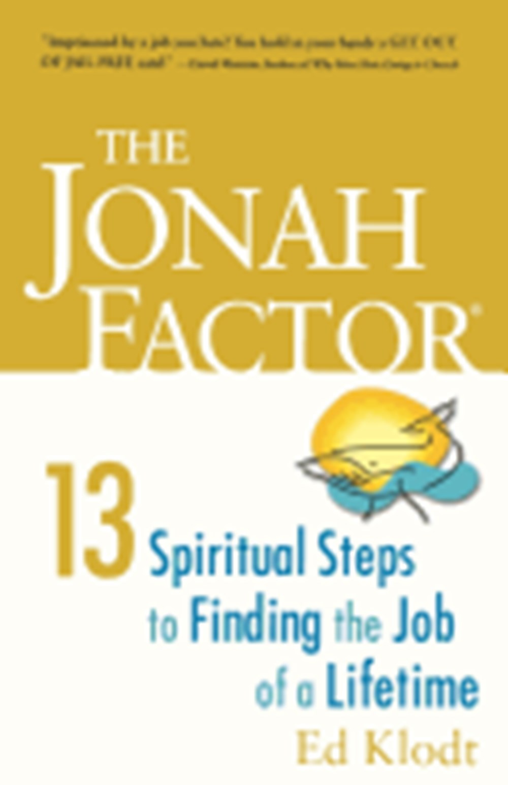 Jonah Factor: Thirteen Spiritual Steps to Finding the Job of a Lifetime