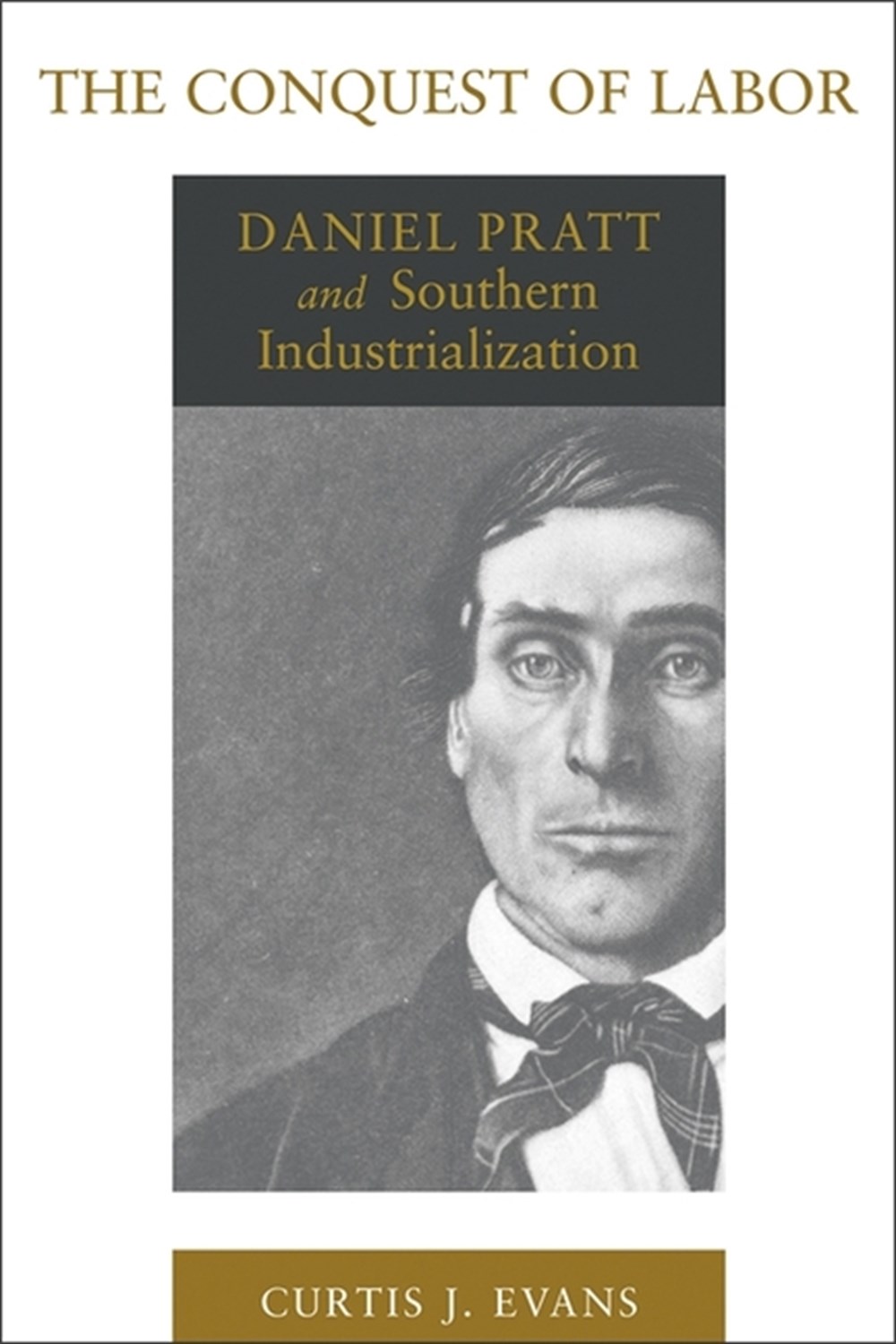 Conquest of Labor Daniel Pratt and Southern Industrialization