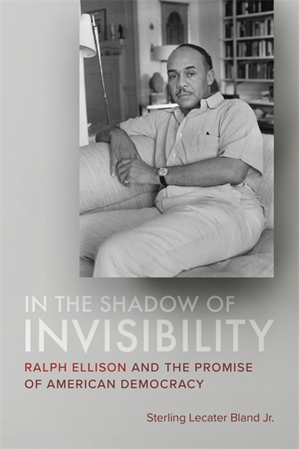 In the Shadow of Invisibility: Ralph Ellison and the Promise of American Democracy