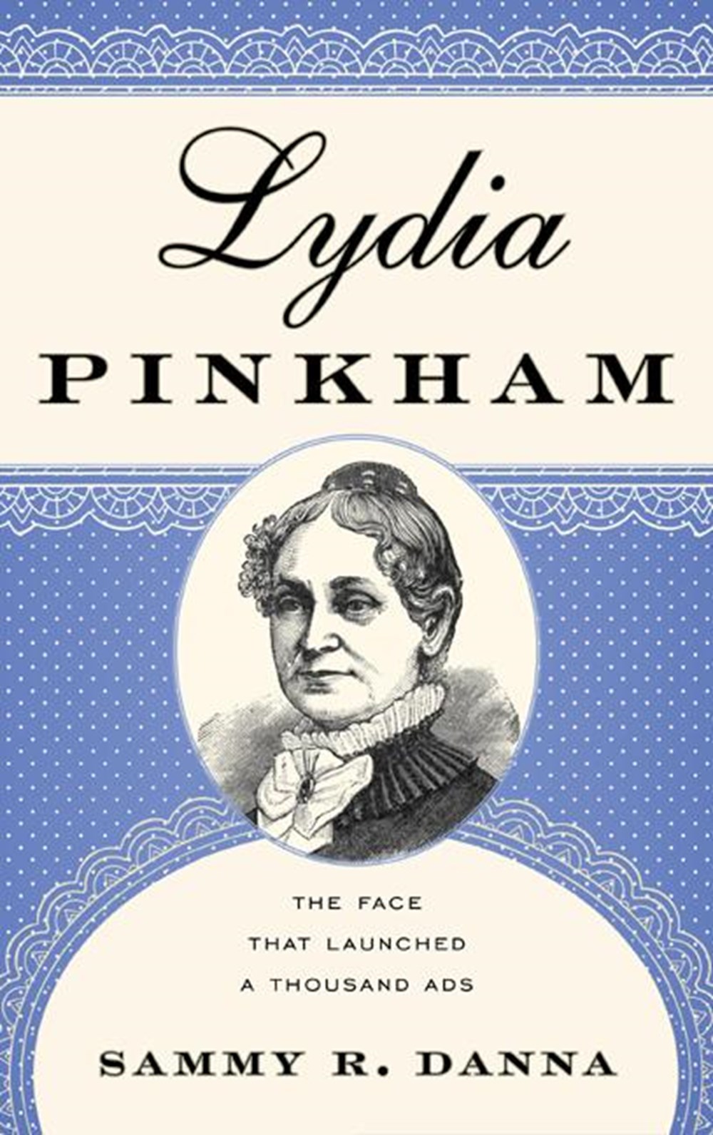 Lydia Pinkham The Face That Launched a Thousand Ads