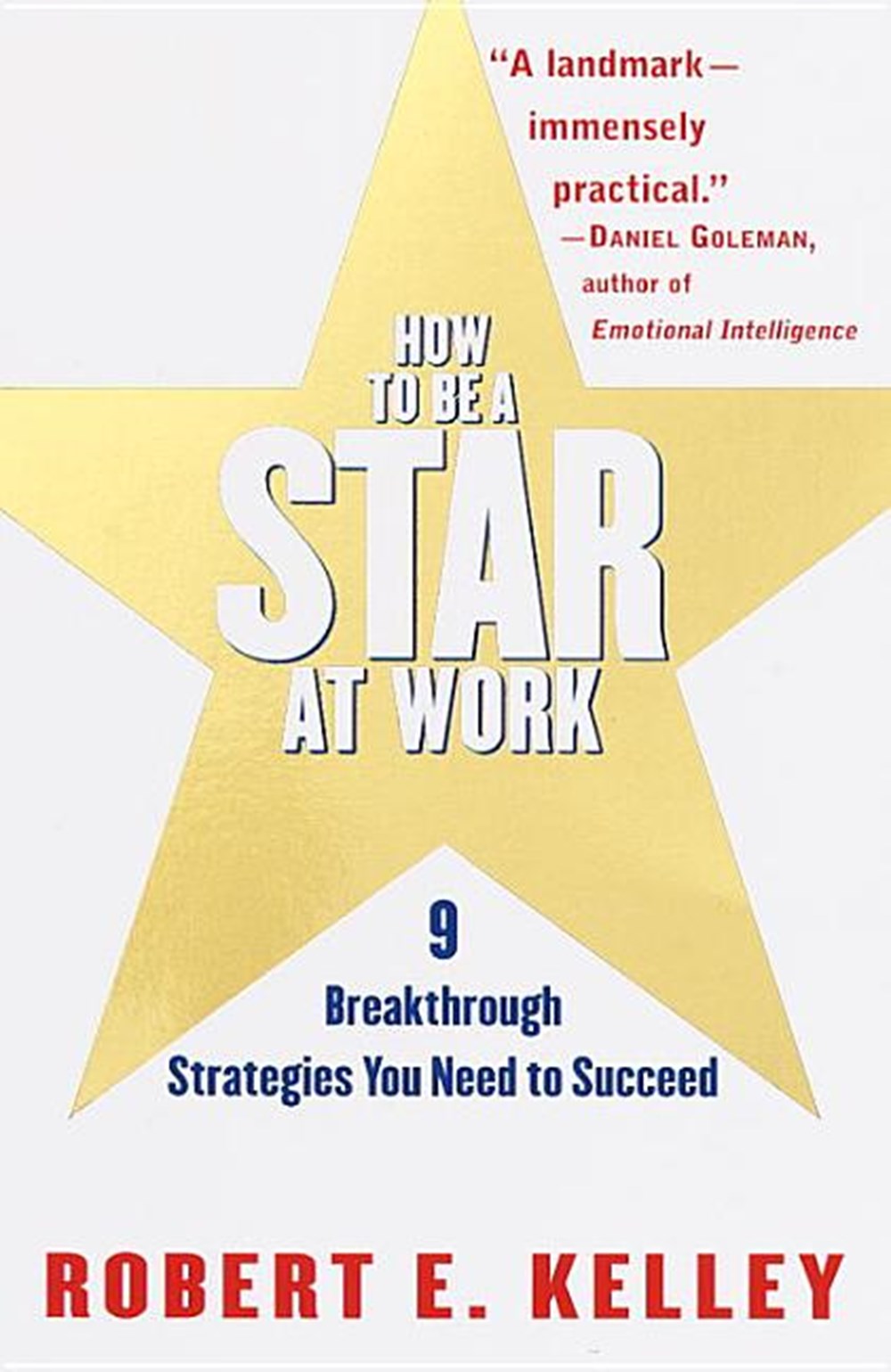 How to Be a Star at Work 9 Breakthrough Strategies You Need to Succeed