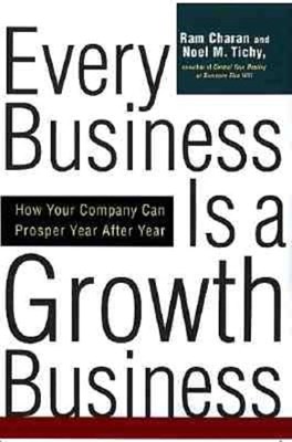  Every Business Is a Growth Business: How Your Company Can Prosper Year After Year